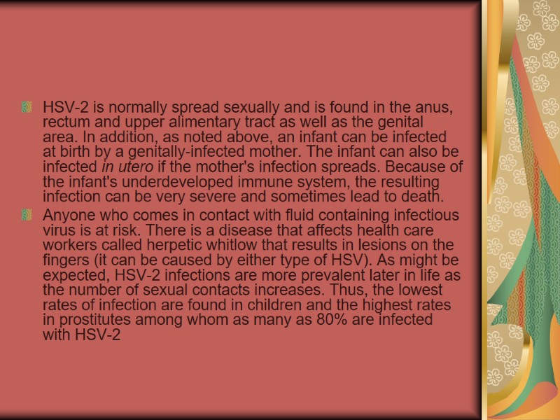 HSV-2 is normally spread sexually and is found in the anus, rectum and upper